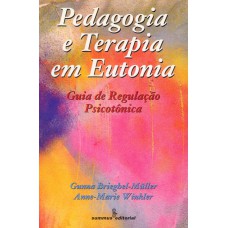 Pedagogia E Terapia Em Eutonia: Guia De Regulação Psicotônica