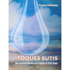 Toques Sutis: Uma Experiência De Vida Com Os Ensinamentos De Pethö Sándor 