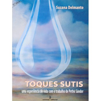 Toques Sutis: Uma Experiência De Vida Com Os Ensinamentos De Pethö Sándor 