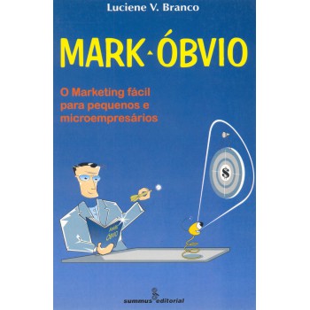 Mark-óbvio: Marketing Fácil Para Pequenos E Microempresários