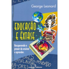 Educação E êxtase: Recuperando O Prazer De Ensinar E Aprender