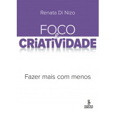 Foco E Criatividade: Fazer Mais Com Menos