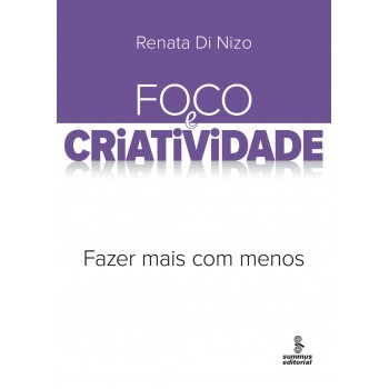 Foco E Criatividade: Fazer Mais Com Menos