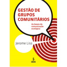 Gestão De Grupos Comunitários: As Bases Da Comunicação Ecologica