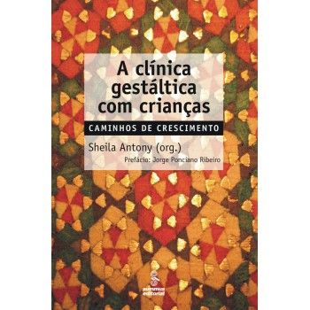 A Clínica Gestáltica Com Crianças: Caminhos De Crescimento