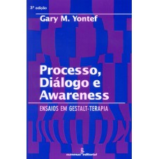 Processo, Diálogo E Awareness: Ensaios Em Gestalt-terapia