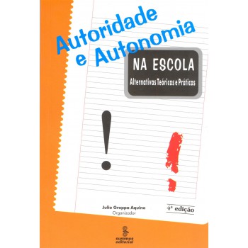 Autoridade E Autonomia Na Escola: Alternativas Teóricas E Práticas