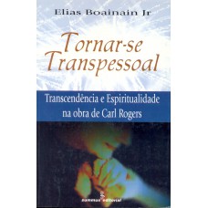 Tornar-se Transpessoal: Transcendência E Espiritualidade Na Obra De Carl Rogers 