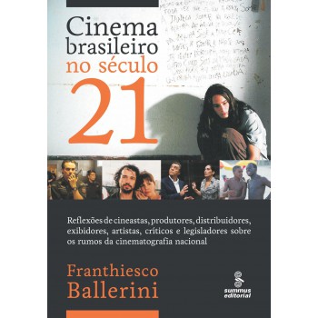 Cinema Brasileiro No Século 21: Reflexões De Cineastas, Produtores, Distribuidores, Exibidores, Artistas, Críticos E Legisladores Sobre Os Rumos Da Cinematografia Nacional.