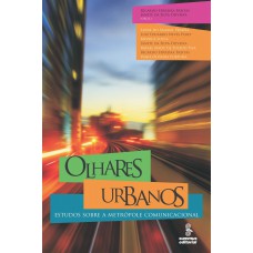 Olhares Urbanos: Estudos Sobre A Metrópole Comunicacional