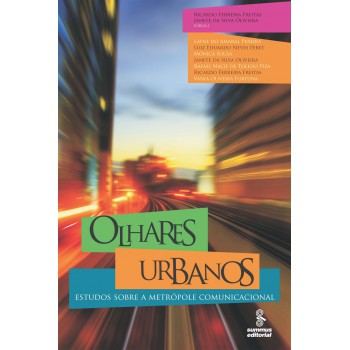 Olhares Urbanos: Estudos Sobre A Metrópole Comunicacional