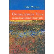 Consciência Viva: As Raízes Da Aprendizagem E Da Percepção