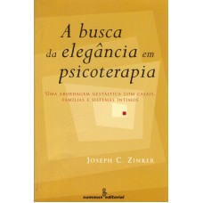 A Busca Da Elegância Em Psicoterapia: Abordagem Gestáltica Com Casais, Famílias E Sistemas íntimos 