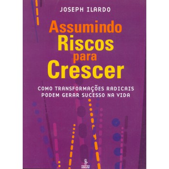 Assumindo Riscos Para Crescer: Como Transformações Radicais Podem Gerar Sucesso Na Vida