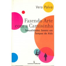 Fazendo Arte Com A Camisinha: Sexualidades Jovens Em Tempos De Aids