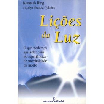 Lições Da Luz: O Que Podemos Aprender Com As Experiências De Proximidade Da Morte 