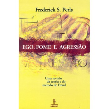 Ego, Fome E Agressão: Uma Revisão Da Teoria E Do Método De Freud