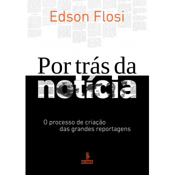 Por Trás Da Notícia: O Processo De Criação Das Grandes Reportagens