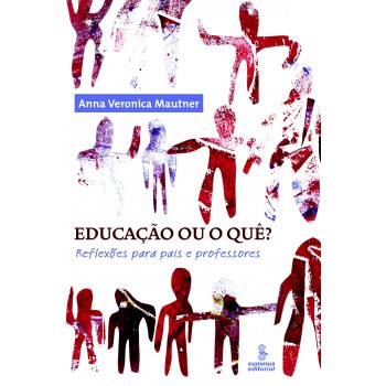 Educação Ou O Quê?: Reflexões Para Pais E Professores