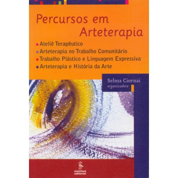 Percursos Em Arteterapia: Ateliê Terapêutico, Arteterapia No Trabalho Comunitário, Trabalho Plástico E Linguagem Expressiva, Arteterapia E História Da Arte