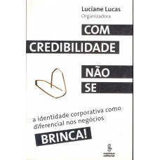 Com Credibilidade Não Se Brinca!: A Identidade Corporativa Como Diferencial Nos Negócios 