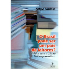 O Brasil Pode Ser Um País De Leitores?: Política Para A Cultura : Política Para O Livro 