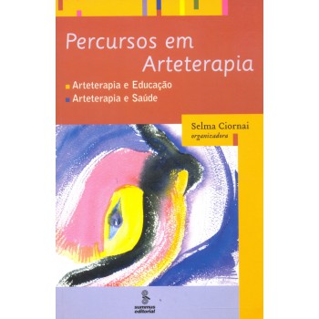 Percursos Em Arteterapia: Arteterapia E Educação, Arteterapia E Saúde