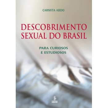 Descobrimento Sexual Do Brasil: Para Curiosos E Estudiosos