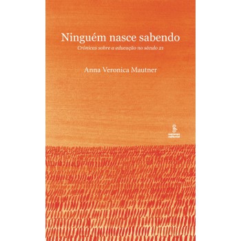 Ninguém Nasce Sabendo: Crônicas Sobre A Educação No Século 21