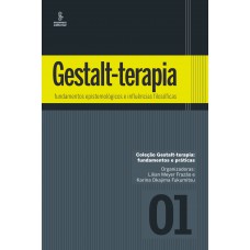 Gestalt-terapia: Fundamentos Epistemológicos E Influências Filosóficas