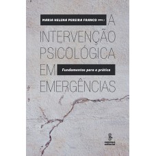 A Intervenção Psicológica Em Emergências: Fundamentos Para A Prática