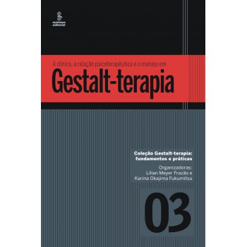 A Clínica, A Relação Psicoterapêutica E O Manejo Em Gestalt-terapia