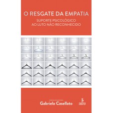 O Resgate Da Empatia: Suporte Psicológico Ao Luto Não Reconhecido