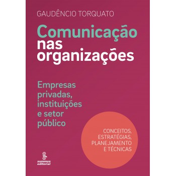 Comunicação Nas Organizações: Empresas Privadas, Instituições E Setor Público : Conceitos, Estratégias, Planejamento E Técnicas