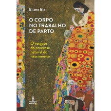 O Corpo No Trabalho De Parto: O Resgate Do Processo Natural Do Nascimento