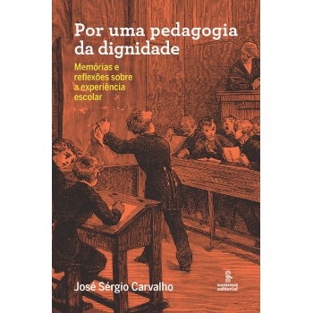 Por Uma Pedagogia Da Dignidade: Memórias E Reflexões Sobre A Experiência Escolar