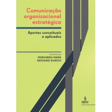 Comunicação Organizacional Estratégica: Aportes Conceituais E Aplicados