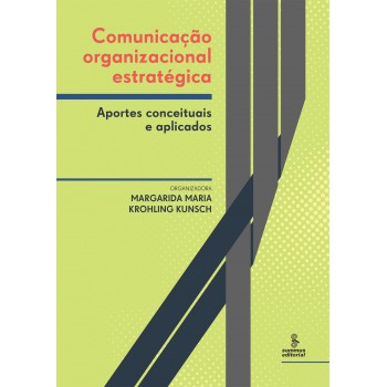 Comunicação Organizacional Estratégica: Aportes Conceituais E Aplicados