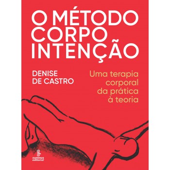 O Método Corpo Intenção: Uma Terapia Corporal Da Prática à Teoria