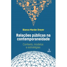 Relações Públicas Na Contemporaneidade: Contexto, Modelos E Estratégias