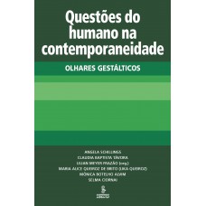 Questões Do Humano Na Contemporaneidade: Olhares Gestálticos