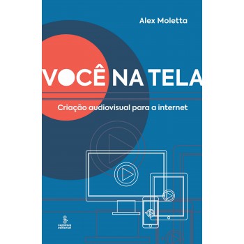 Você Na Tela: Criação Audiovisual Para A Internet