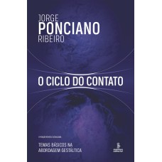 O Ciclo Do Contato: Temas Básicos Na Abordagem Gestáltica