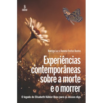 Experiências Contemporâneas Sobre A Morte E O Morrer: O Legado De Elisabeth Kübler-ross Para Os Nossos Dias