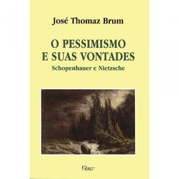 O Pessimismo E Suas Vontades: Schopenhauer E Nietzsche