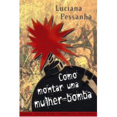 Como Montar Uma Mulher-bomba: Manual Prático Para Terroristas Emocionais