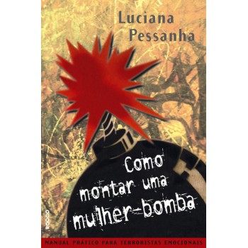 Como Montar Uma Mulher-bomba: Manual Prático Para Terroristas Emocionais