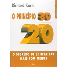 O princípio 80-20: O segredo de se realizar mais com menos