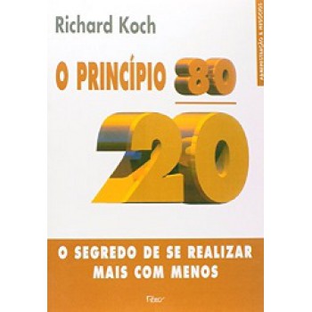 O princípio 80-20: O segredo de se realizar mais com menos