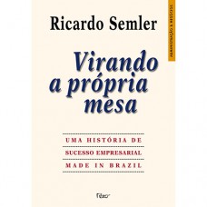 Virando a própria mesa: Uma história de sucesso empresarial made in Brazil